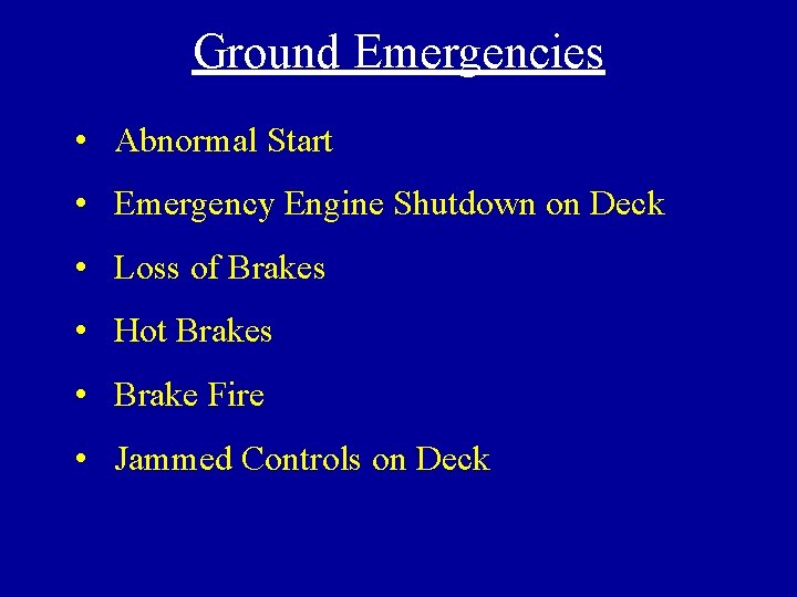 Ground Emergencies • Abnormal Start • Emergency Engine Shutdown on Deck • Loss of
