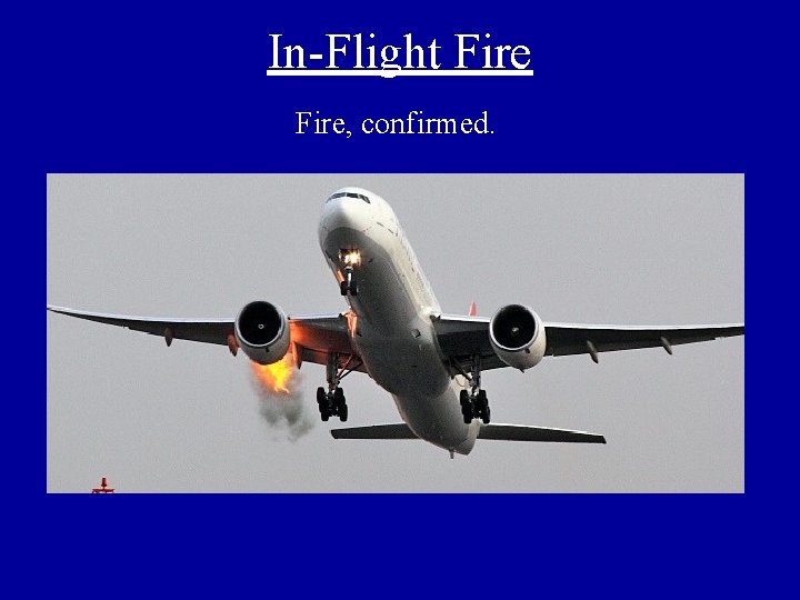 In-Flight Fire, confirmed. 