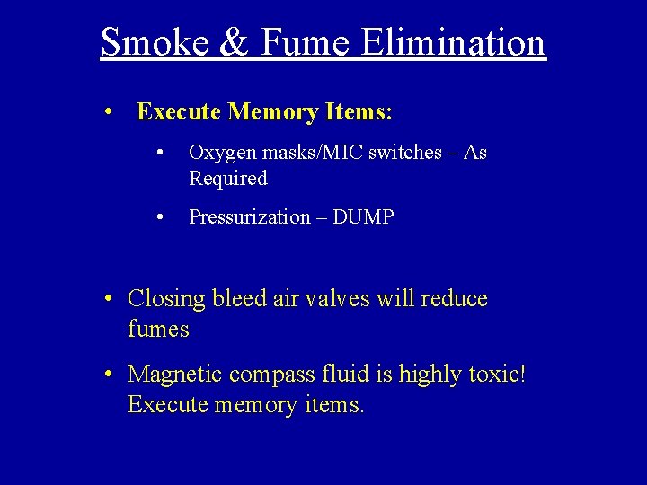 Smoke & Fume Elimination • Execute Memory Items: • Oxygen masks/MIC switches – As