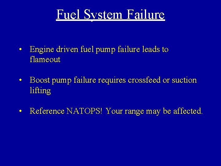 Fuel System Failure • Engine driven fuel pump failure leads to flameout • Boost