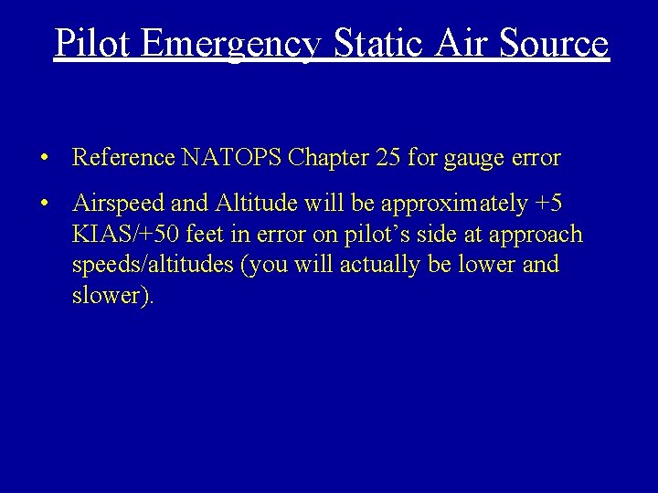 Pilot Emergency Static Air Source • Reference NATOPS Chapter 25 for gauge error •