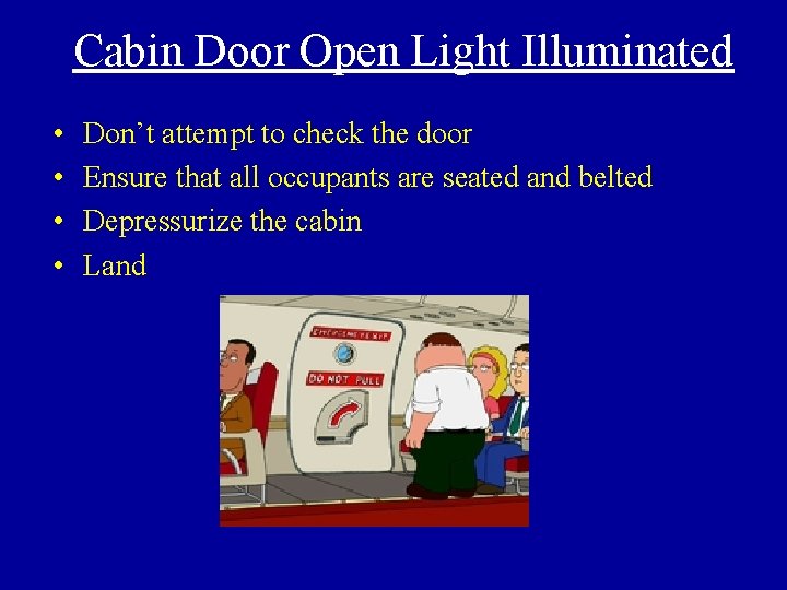 Cabin Door Open Light Illuminated • • Don’t attempt to check the door Ensure