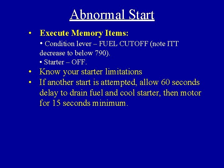 Abnormal Start • Execute Memory Items: • Condition lever – FUEL CUTOFF (note ITT