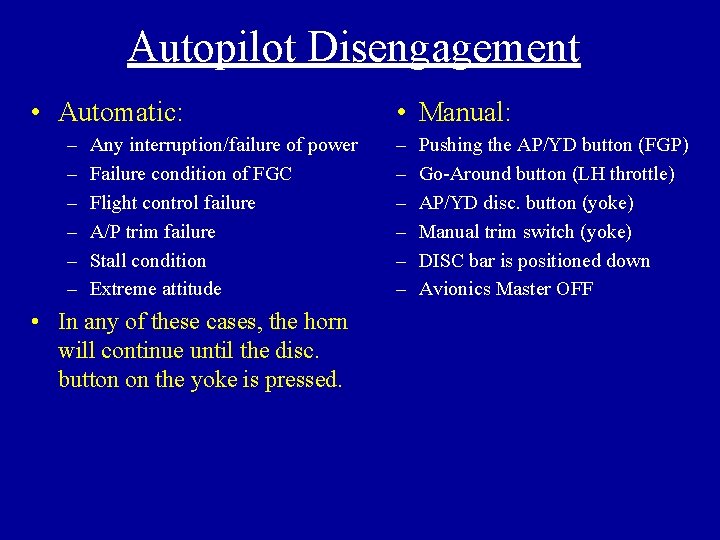 Autopilot Disengagement • Automatic: – – – Any interruption/failure of power Failure condition of