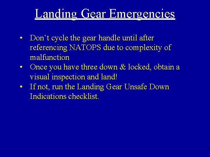 Landing Gear Emergencies • Don’t cycle the gear handle until after referencing NATOPS due