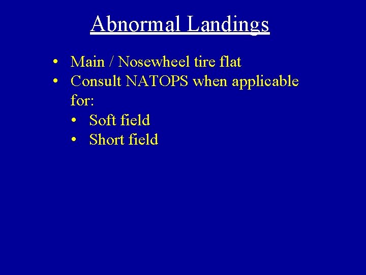 Abnormal Landings • Main / Nosewheel tire flat • Consult NATOPS when applicable for: