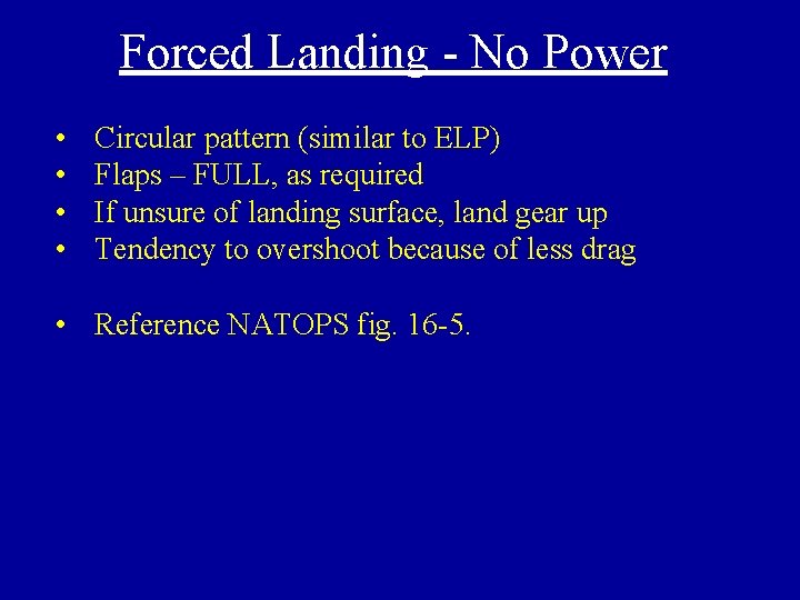 Forced Landing - No Power • • Circular pattern (similar to ELP) Flaps –