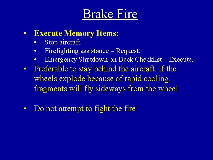 Brake Fire • Execute Memory Items: • • • Stop aircraft. Firefighting assistance –