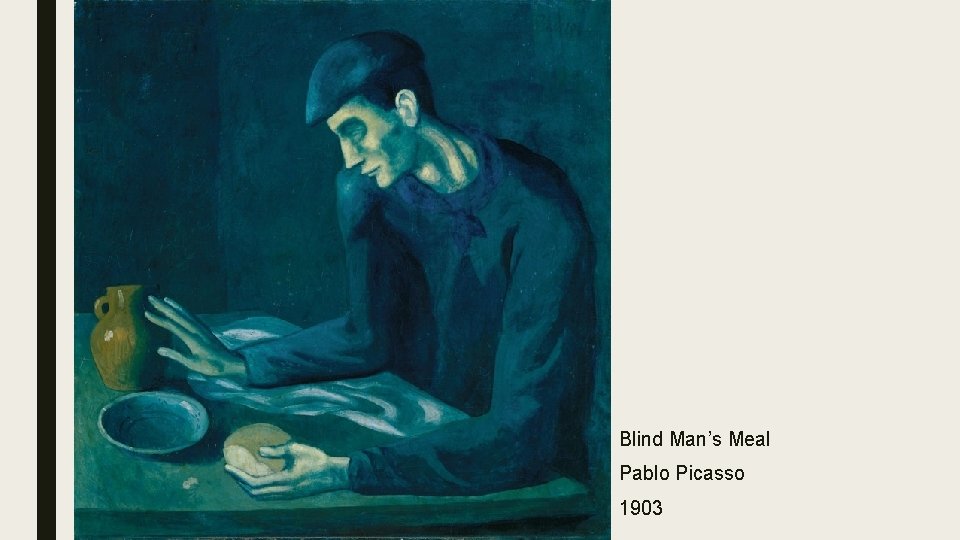 Blind Man’s Meal Pablo Picasso 1903 Blind Man’s Meal Pablo Picasso 1903