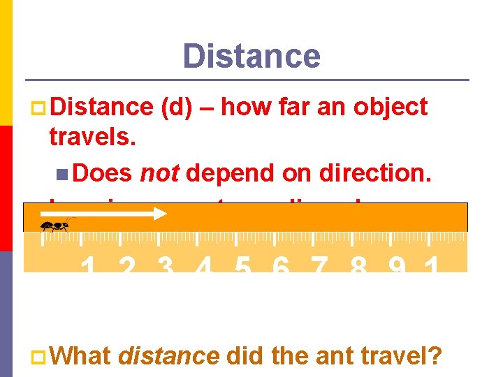 Distance p Distance (d) – how far an object travels. n Does not depend