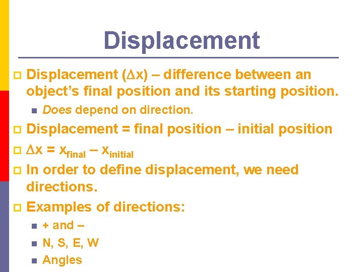 Displacement p Displacement ( x) – difference between an object’s final position and its