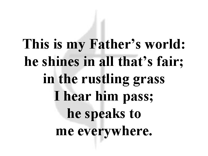 This is my Father’s world: he shines in all that’s fair; in the rustling
