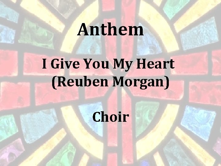 Anthem I Give You My Heart (Reuben Morgan) Choir 