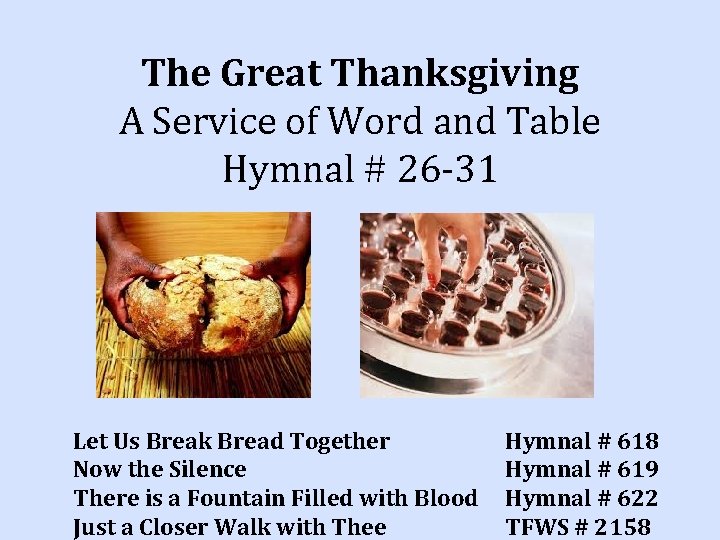 The Great Thanksgiving A Service of Word and Table Hymnal # 26 -31 Let