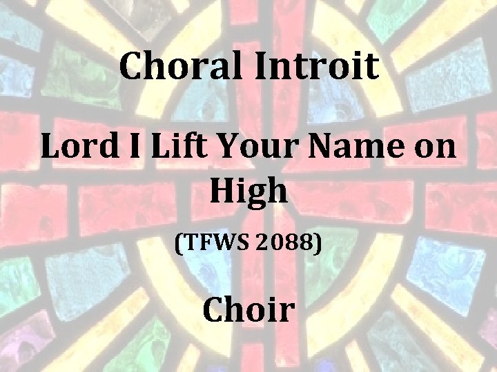 Choral Introit Lord I Lift Your Name on High (TFWS 2088) Choir 