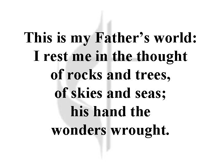 This is my Father’s world: I rest me in the thought of rocks and