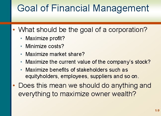 Goal of Financial Management • What should be the goal of a corporation? •