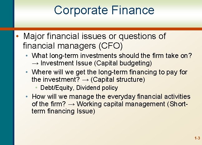 Corporate Finance • Major financial issues or questions of financial managers (CFO) • What