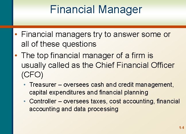 Financial Manager • Financial managers try to answer some or all of these questions