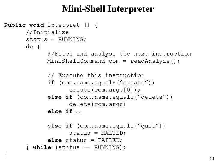 Mini-Shell Interpreter Public void interpret () { //Initialize status = RUNNING; do { //Fetch