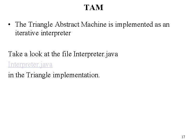 TAM • The Triangle Abstract Machine is implemented as an iterative interpreter Take a