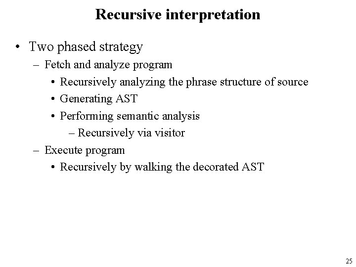 Recursive interpretation • Two phased strategy – Fetch and analyze program • Recursively analyzing