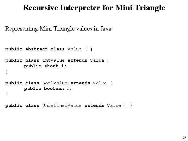 Recursive Interpreter for Mini Triangle Representing Mini Triangle values in Java: public abstract class