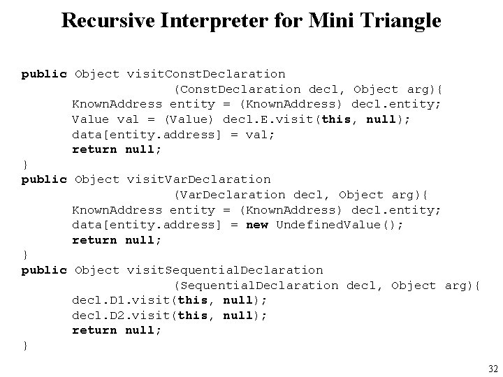 Recursive Interpreter for Mini Triangle public Object visit. Const. Declaration (Const. Declaration decl, Object