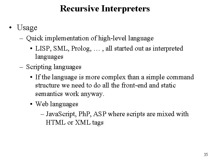 Recursive Interpreters • Usage – Quick implementation of high-level language • LISP, SML, Prolog,