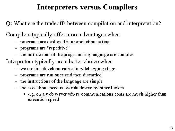 Interpreters versus Compilers Q: What are the tradeoffs between compilation and interpretation? Compilers typically