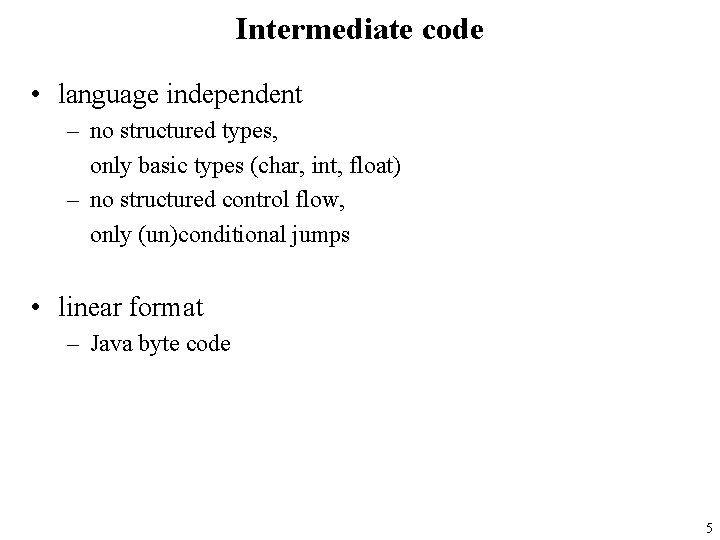 Intermediate code • language independent – no structured types, only basic types (char, int,