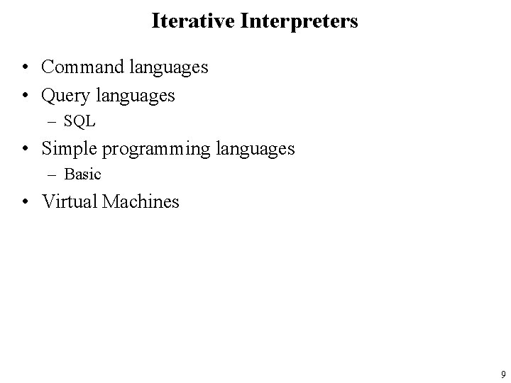 Iterative Interpreters • Command languages • Query languages – SQL • Simple programming languages