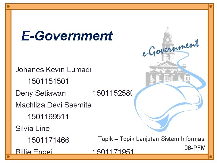 E-Government Johanes Kevin Lumadi 1501151501 Deny Setiawan 1501152580 Machliza Devi Sasmita 1501169511 Silvia Line