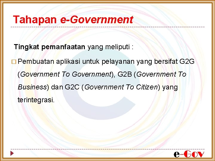 Tahapan e-Government Tingkat pemanfaatan yang meliputi : � Pembuatan aplikasi untuk pelayanan yang bersifat