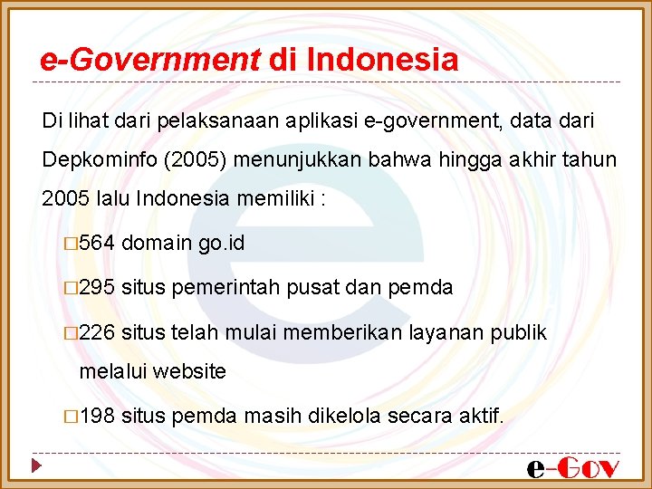 e-Government di Indonesia Di lihat dari pelaksanaan aplikasi e-government, data dari Depkominfo (2005) menunjukkan