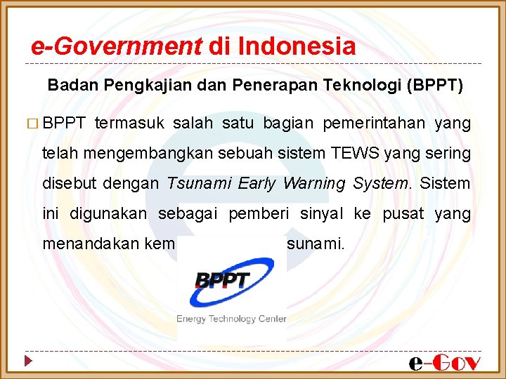 e-Government di Indonesia Badan Pengkajian dan Penerapan Teknologi (BPPT) � BPPT termasuk salah satu