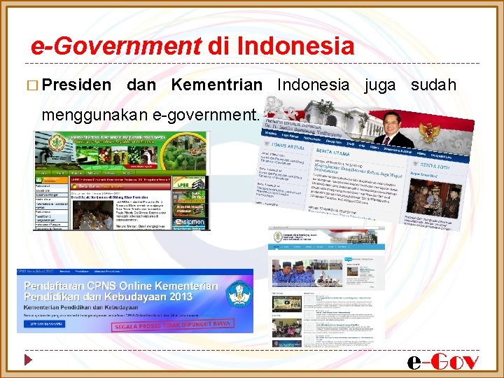 e-Government di Indonesia � Presiden dan Kementrian Indonesia juga sudah menggunakan e-government. 