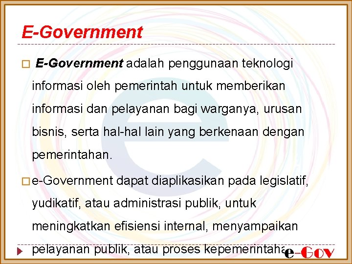 E-Government � E-Government adalah penggunaan teknologi informasi oleh pemerintah untuk memberikan informasi dan pelayanan