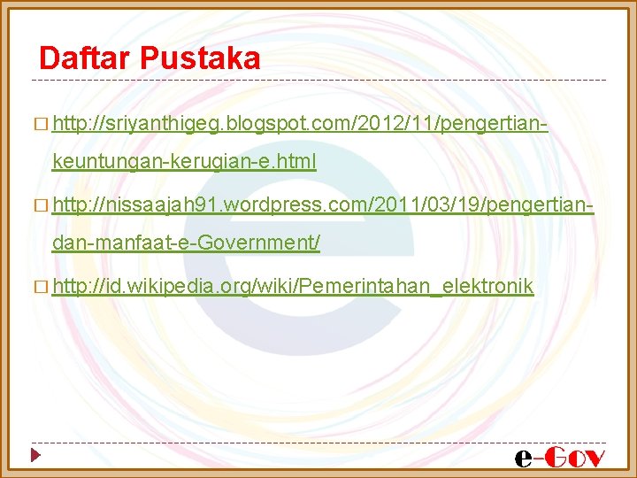 Daftar Pustaka � http: //sriyanthigeg. blogspot. com/2012/11/pengertian- keuntungan-kerugian-e. html � http: //nissaajah 91. wordpress.