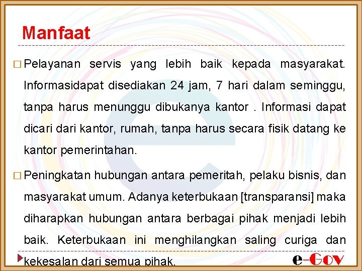 Manfaat � Pelayanan servis yang lebih baik kepada masyarakat. Informasidapat disediakan 24 jam, 7