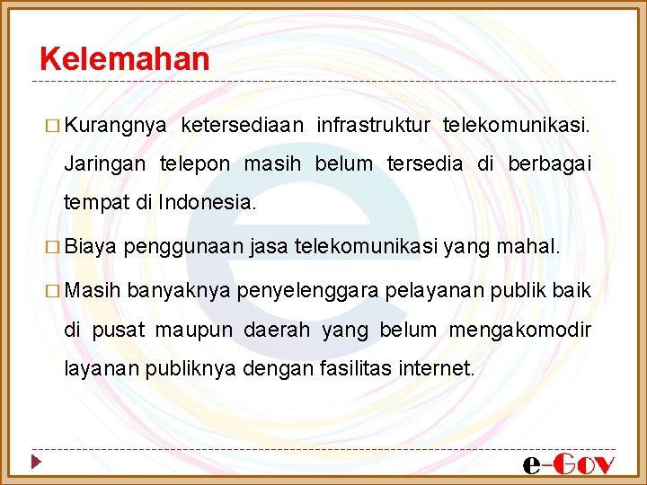 Kelemahan � Kurangnya ketersediaan infrastruktur telekomunikasi. Jaringan telepon masih belum tersedia di berbagai tempat