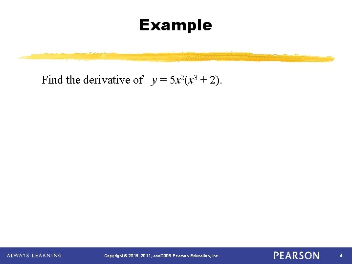 Example Find the derivative of y = 5 x 2(x 3 + 2). Copyright