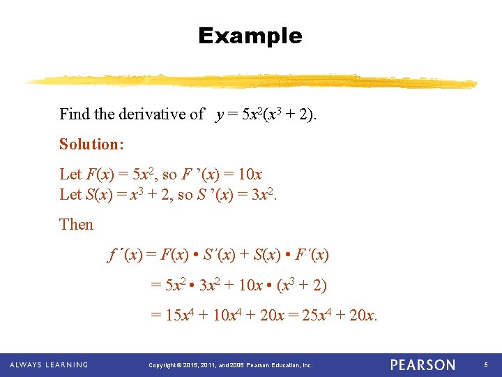 Example Find the derivative of y = 5 x 2(x 3 + 2). Solution: