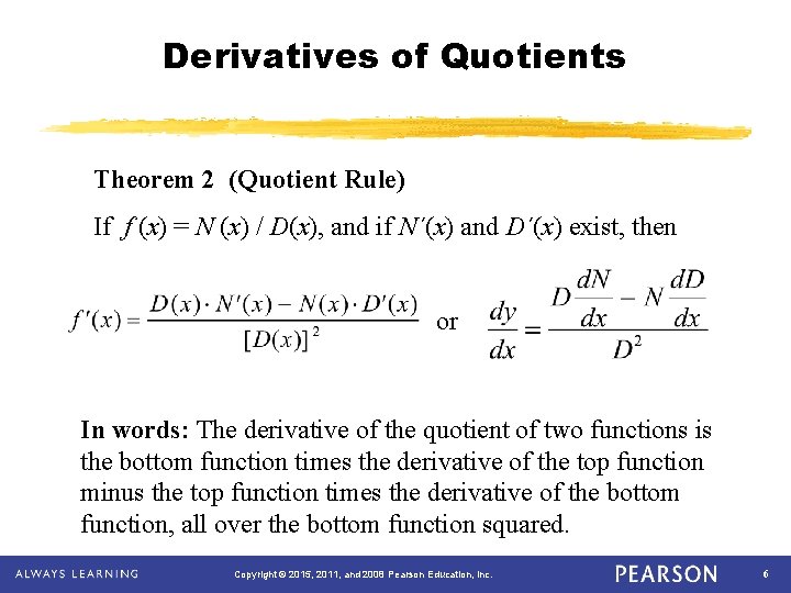 Derivatives of Quotients Theorem 2 (Quotient Rule) If f (x) = N (x) /