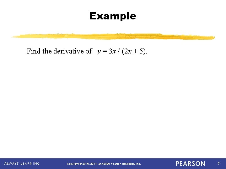 Example Find the derivative of y = 3 x / (2 x + 5).