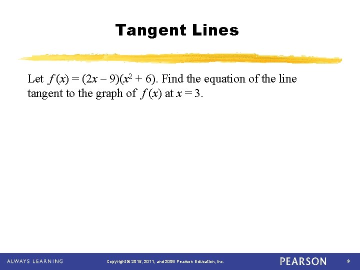 Tangent Lines Let f (x) = (2 x – 9)(x 2 + 6). Find