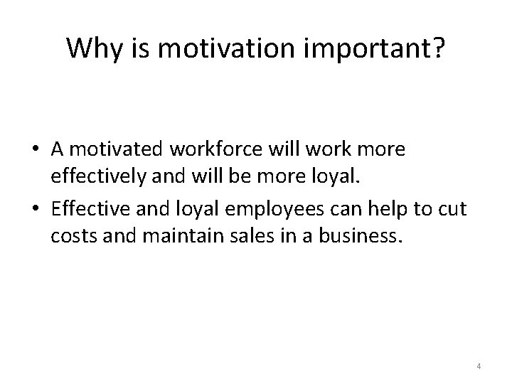Why is motivation important? • A motivated workforce will work more effectively and will