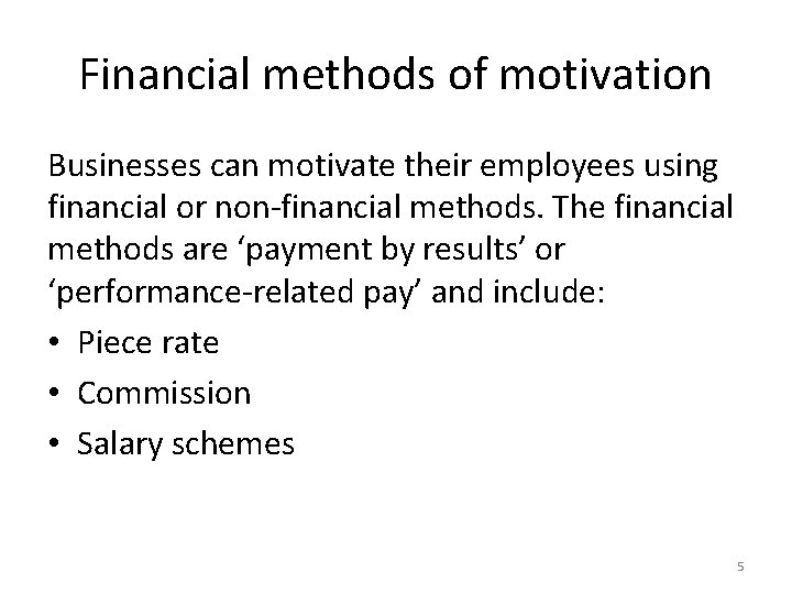 Financial methods of motivation Businesses can motivate their employees using financial or non-financial methods.