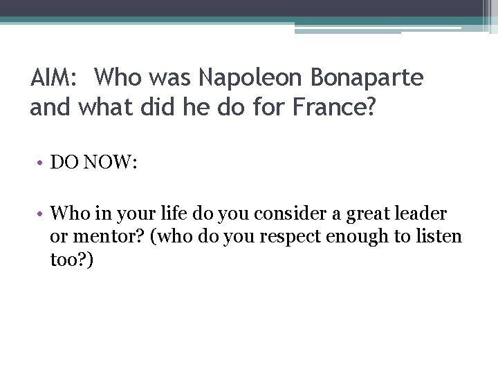 AIM: Who was Napoleon Bonaparte and what did he do for France? • DO