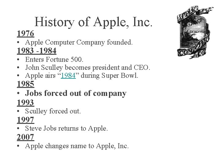 1976 History of Apple, Inc. • Apple Computer Company founded. 1983 -1984 • Enters